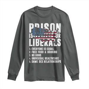 Prison Is Perfect For Liberals Long Sleeve Shirt Anti Liberal Quote