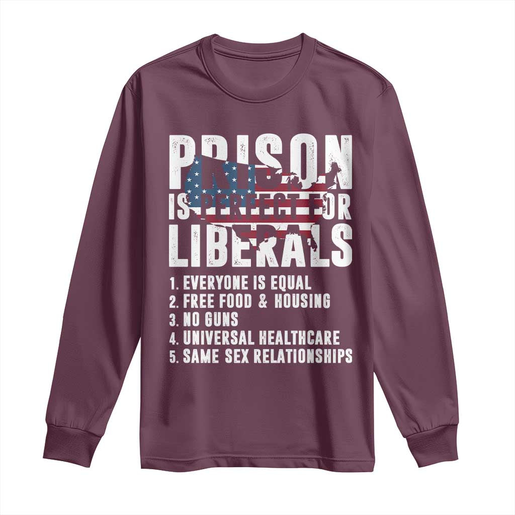 Prison Is Perfect For Liberals Long Sleeve Shirt Anti Liberal Quote