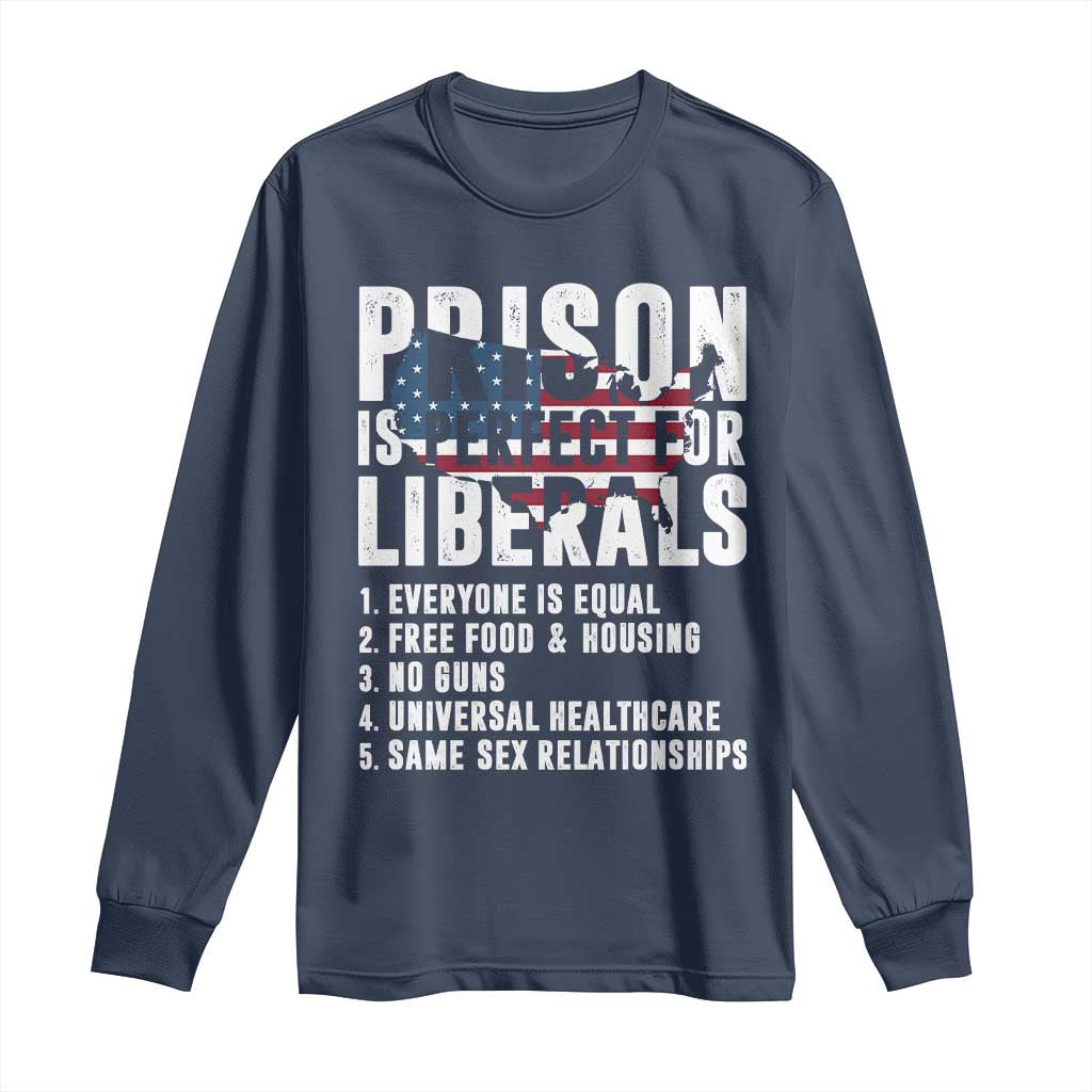 Prison Is Perfect For Liberals Long Sleeve Shirt Anti Liberal Quote