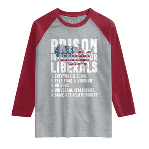 Prison Is Perfect For Liberals Raglan Shirt Anti Liberal Quote