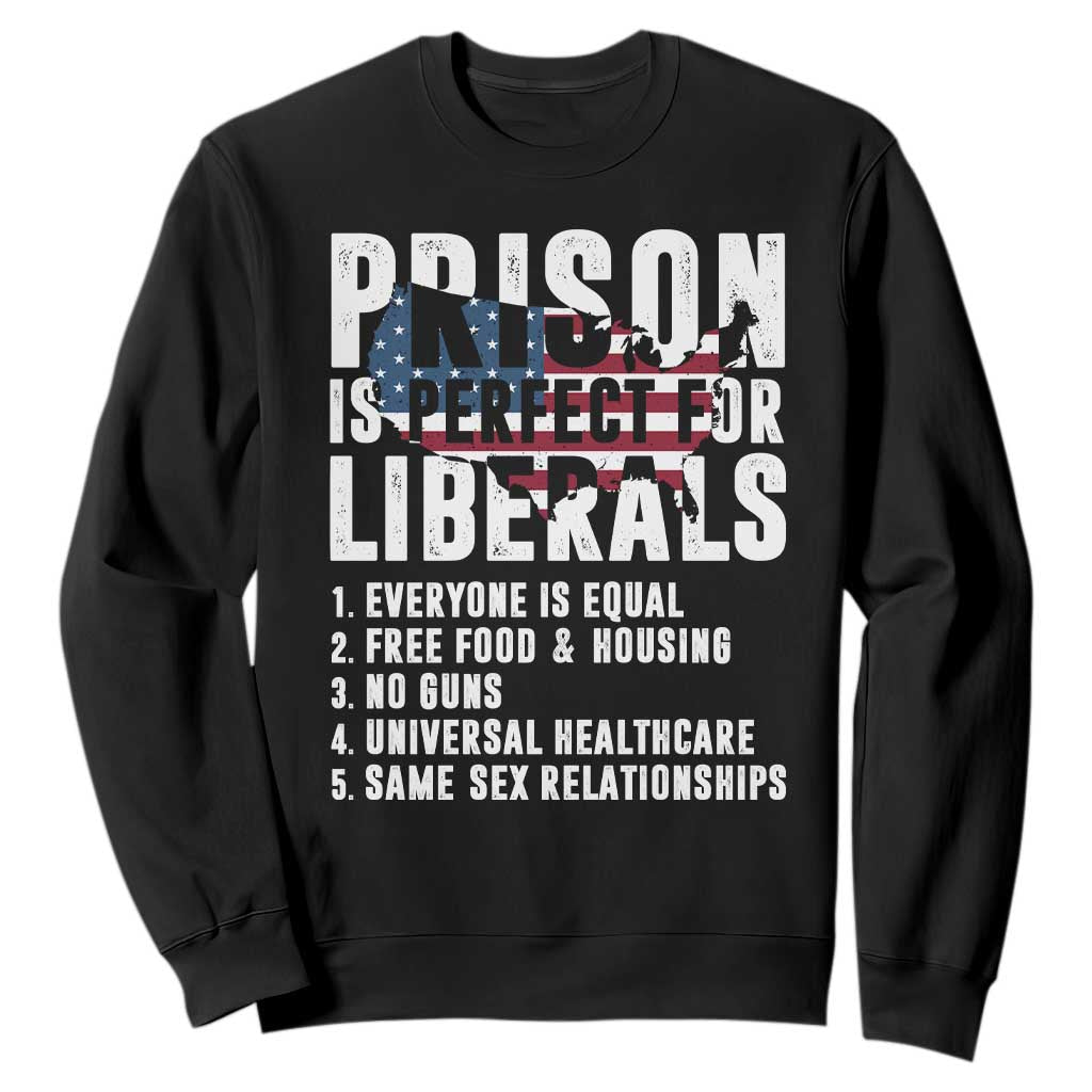 Prison Is Perfect For Liberals Sweatshirt Anti Liberal Quote