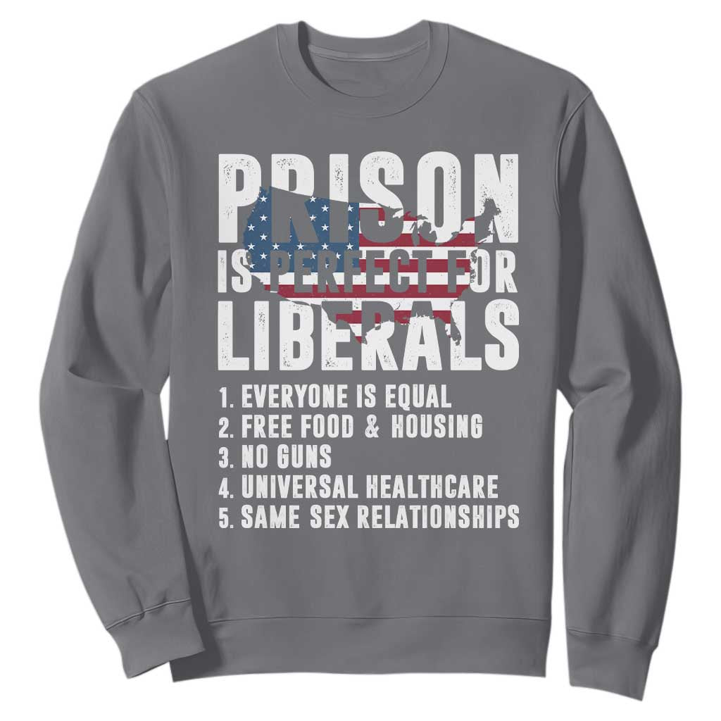 Prison Is Perfect For Liberals Sweatshirt Anti Liberal Quote
