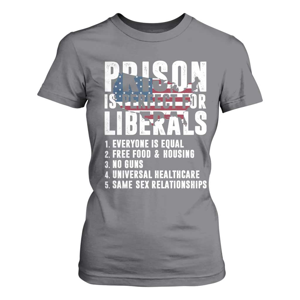 Prison Is Perfect For Liberals T Shirt For Women Anti Liberal Quote
