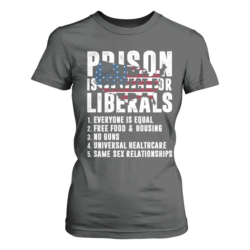 Prison Is Perfect For Liberals T Shirt For Women Anti Liberal Quote