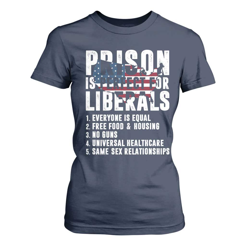 Prison Is Perfect For Liberals T Shirt For Women Anti Liberal Quote