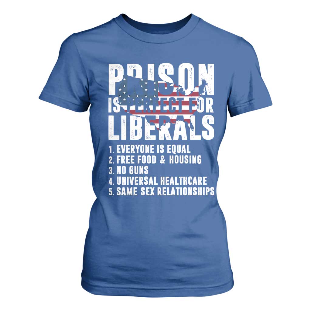 Prison Is Perfect For Liberals T Shirt For Women Anti Liberal Quote