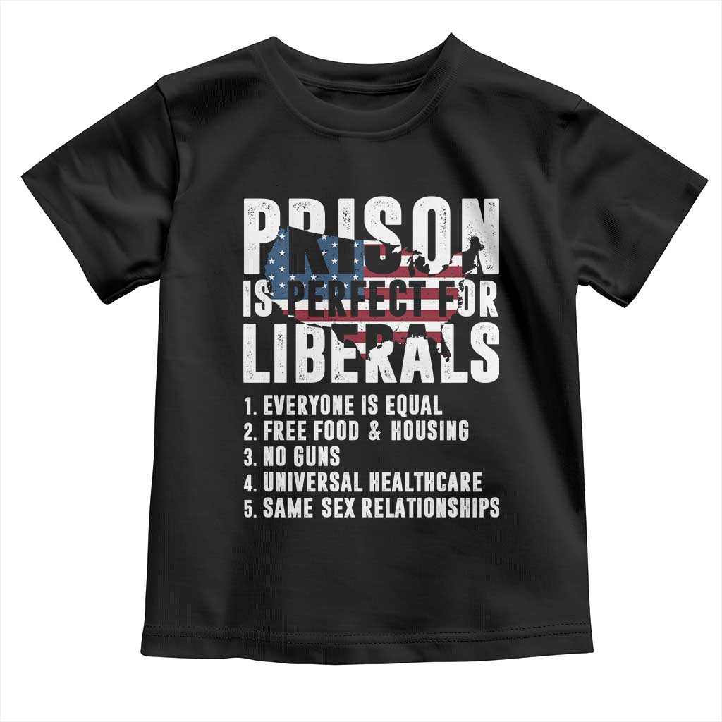 Prison Is Perfect For Liberals Toddler T Shirt Anti Liberal Quote TS14 Black Print Your Wear