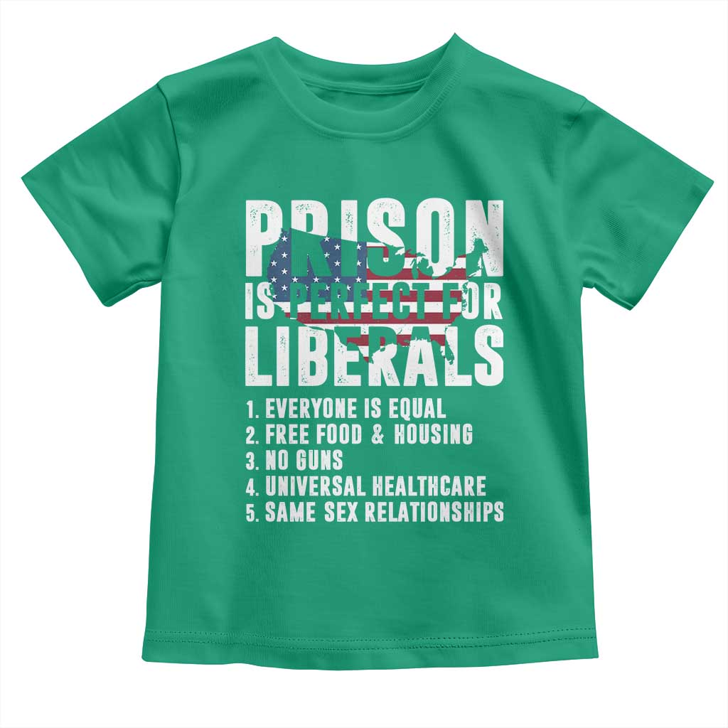 Prison Is Perfect For Liberals Toddler T Shirt Anti Liberal Quote