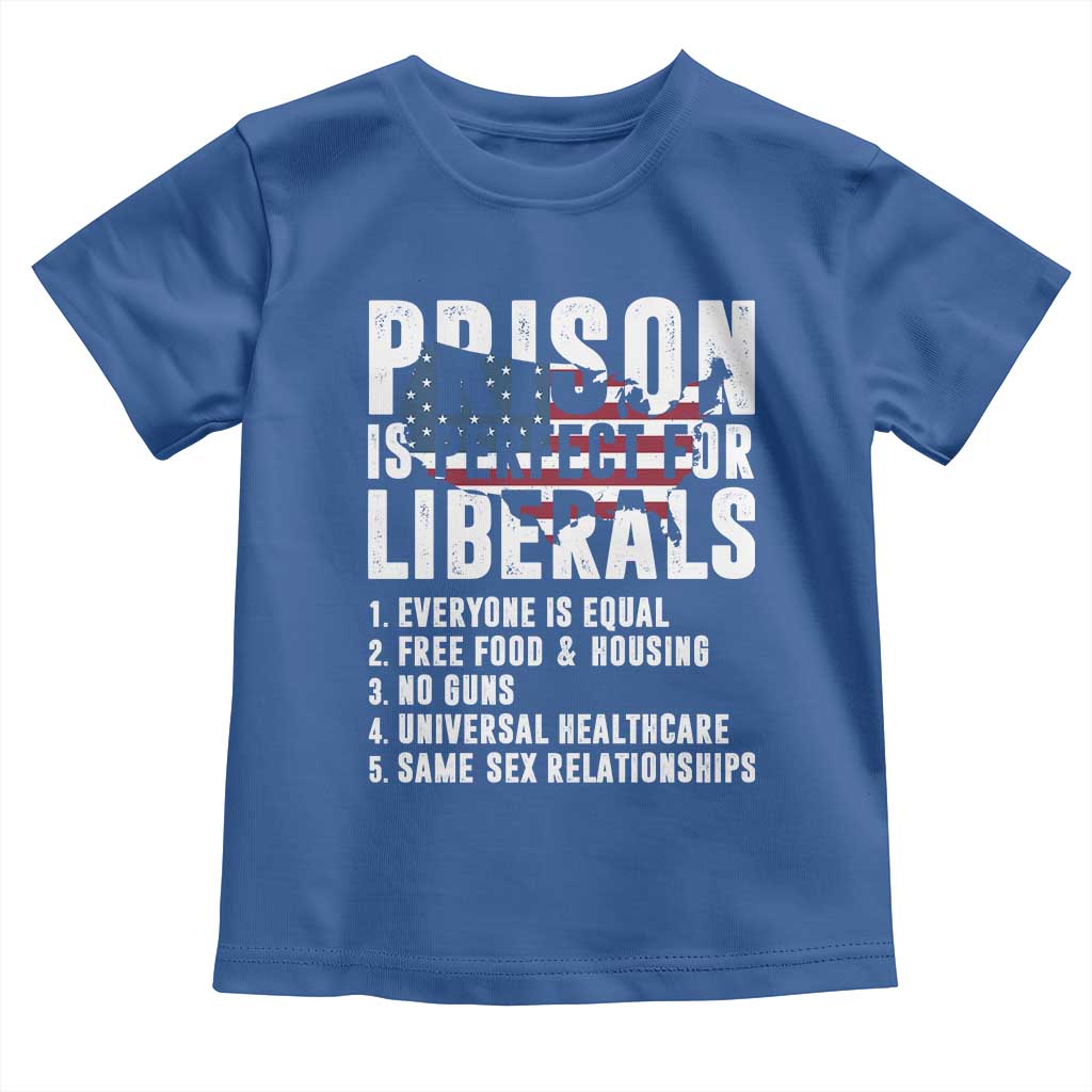 Prison Is Perfect For Liberals Toddler T Shirt Anti Liberal Quote