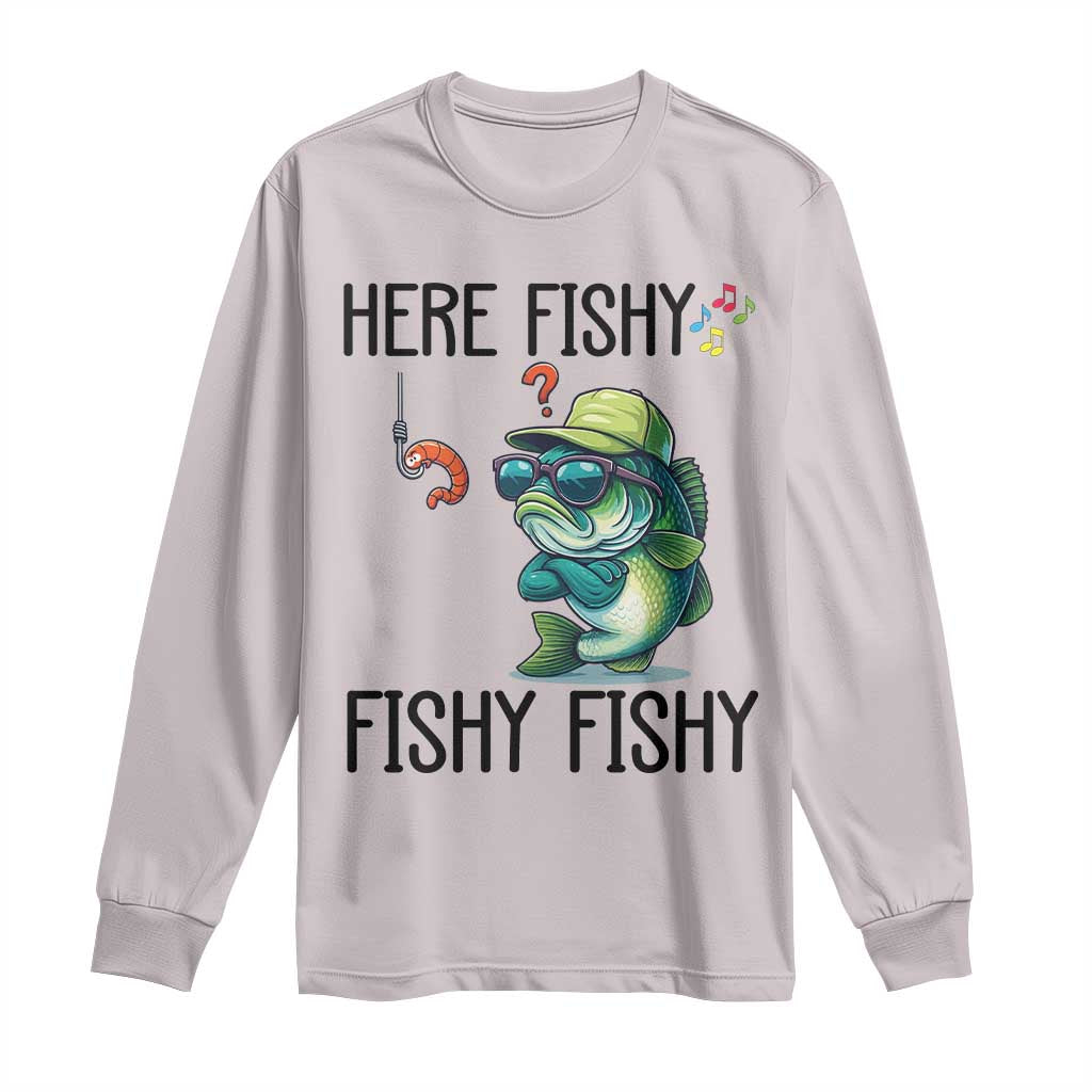 Funny Bass Fish Long Sleeve Shirt Here Fishy Fishy Fisherman Fishing Lover TS14 Ice Gray Print Your Wear