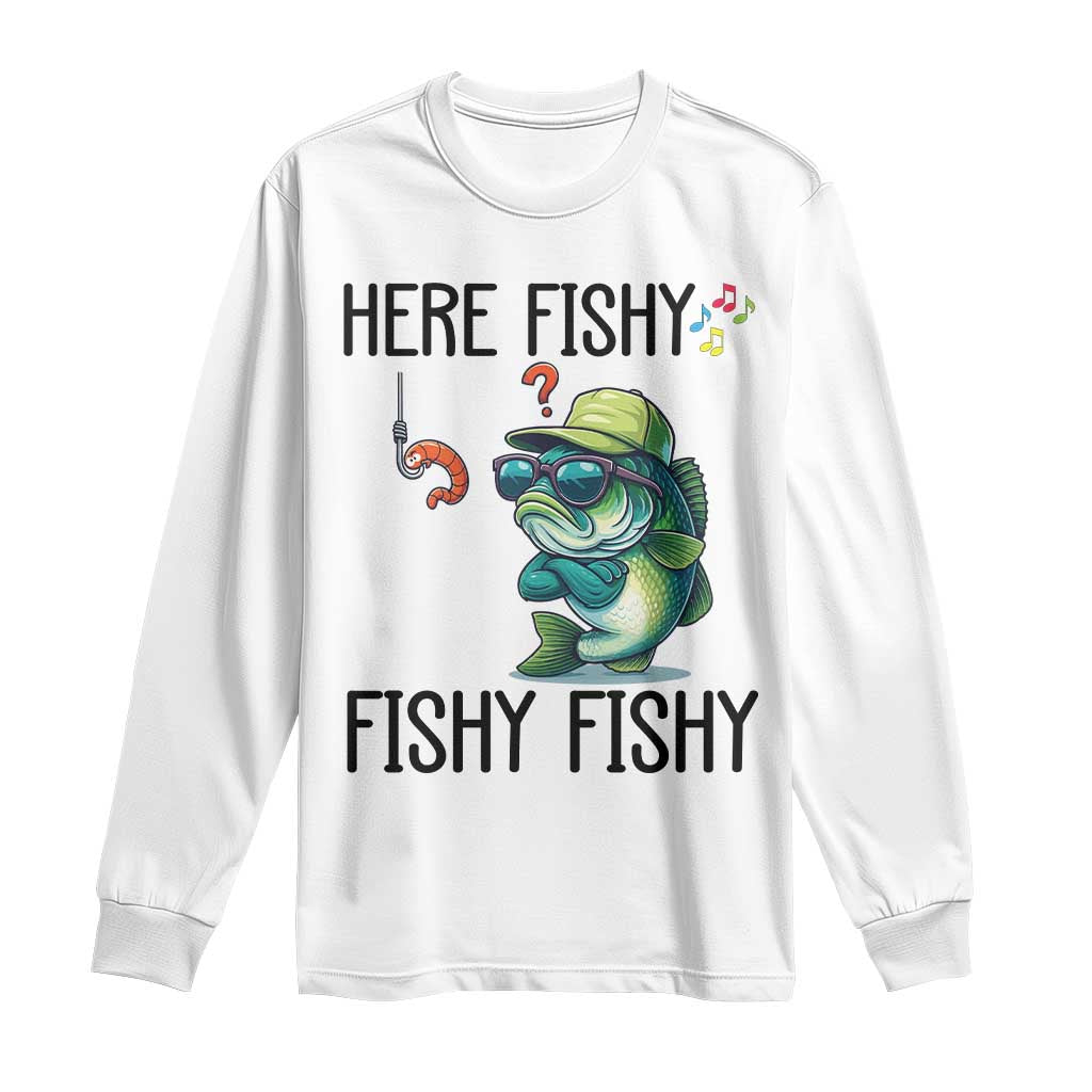 Funny Bass Fish Long Sleeve Shirt Here Fishy Fishy Fisherman Fishing Lover TS14 White Print Your Wear