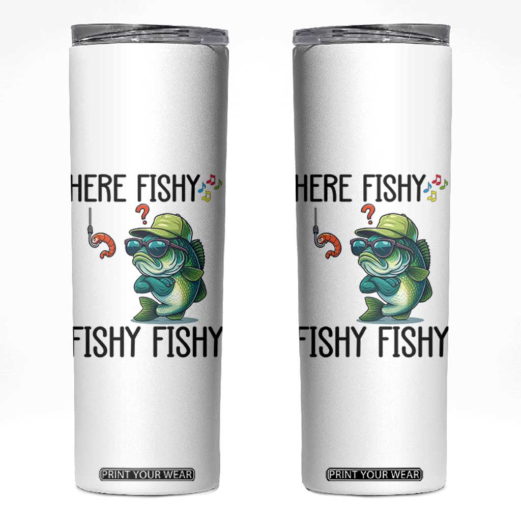 Funny Bass Fish Skinny Tumbler Here Fishy Fishy Fisherman Fishing Lover TS14 White Print Your Wear