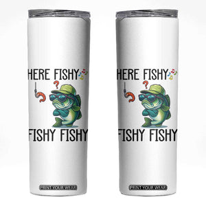 Funny Bass Fish Skinny Tumbler Here Fishy Fishy Fisherman Fishing Lover TS14 White Print Your Wear