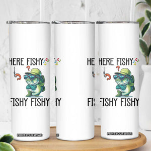 Funny Bass Fish Skinny Tumbler Here Fishy Fishy Fisherman Fishing Lover TS14 Print Your Wear