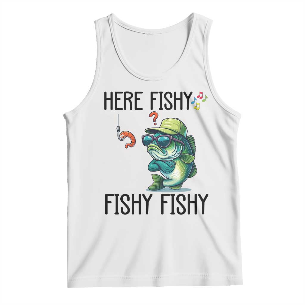 Funny Bass Fish Tank Top Here Fishy Fishy Fisherman Fishing Lover TS14 White Print Your Wear