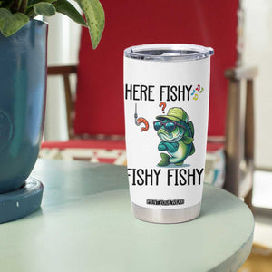 Funny Bass Fish Tumbler Cup Here Fishy Fishy Fisherman Fishing Lover TS14 Print Your Wear