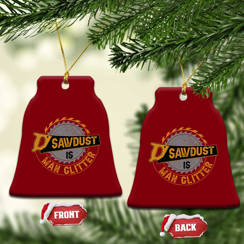 Funny Carpenter Woodworking Ceramic Ornament Sawdust is Man Glitter TS14 Print Your Wear