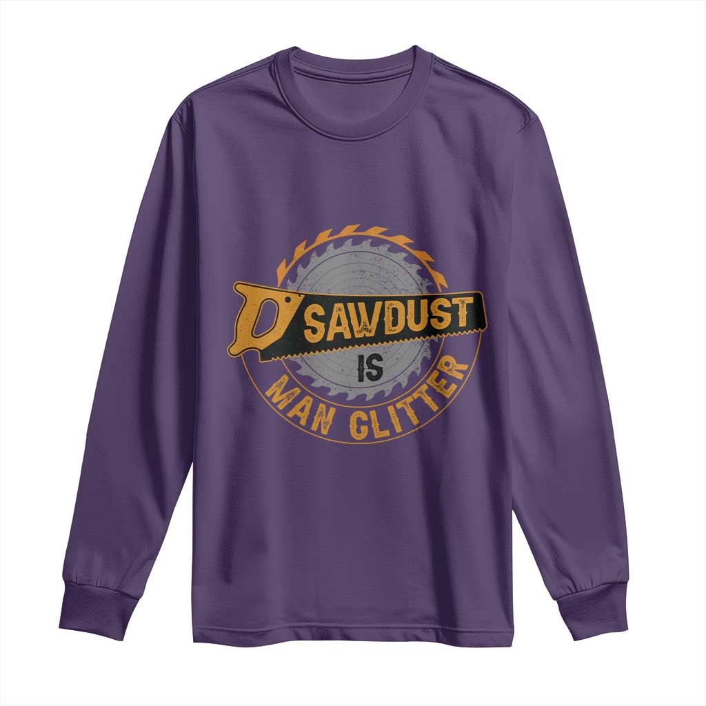 Funny Carpenter Woodworking Long Sleeve Shirt Sawdust is Man Glitter TS14 Purple Print Your Wear