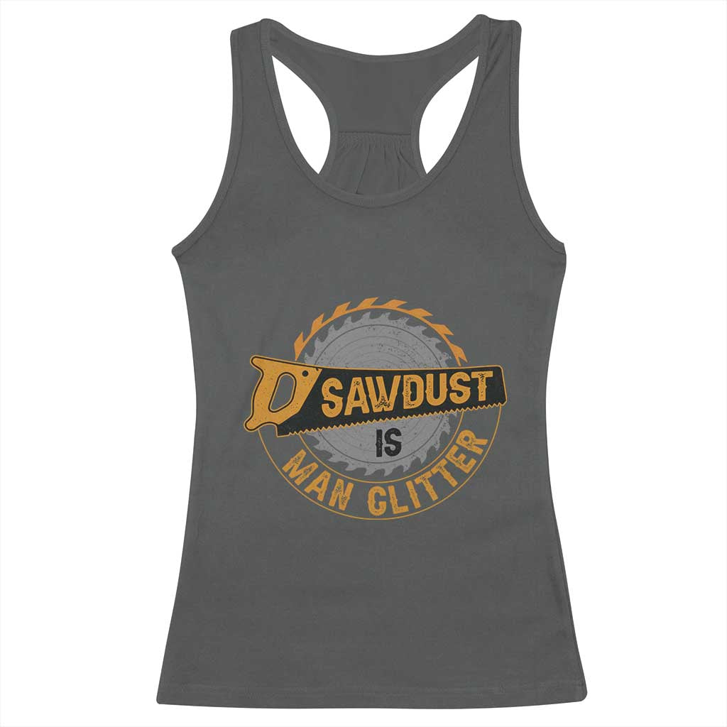 Funny Carpenter Woodworking Racerback Tank Top Sawdust is Man Glitter TS14 Dark Heather Print Your Wear