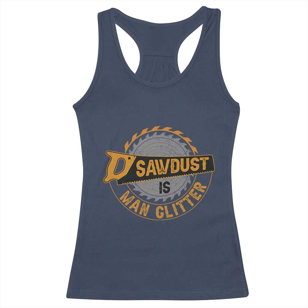 Funny Carpenter Woodworking Racerback Tank Top Sawdust is Man Glitter TS14 Navy Print Your Wear