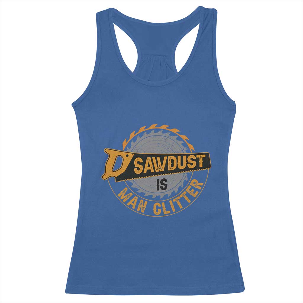 Funny Carpenter Woodworking Racerback Tank Top Sawdust is Man Glitter TS14 Royal Blue Print Your Wear