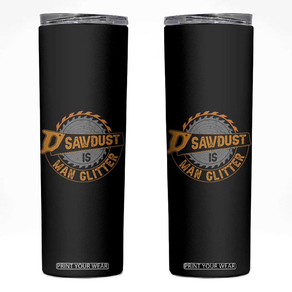 Funny Carpenter Woodworking Skinny Tumbler Sawdust is Man Glitter TS14 Black Print Your Wear