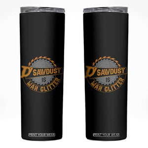 Funny Carpenter Woodworking Skinny Tumbler Sawdust is Man Glitter TS14 Black Print Your Wear