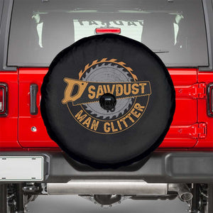 Funny Carpenter Woodworking Spare Tire Cover Sawdust is Man Glitter TS14 Black Print Your Wear