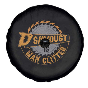 Funny Carpenter Woodworking Spare Tire Cover Sawdust is Man Glitter TS14 Print Your Wear