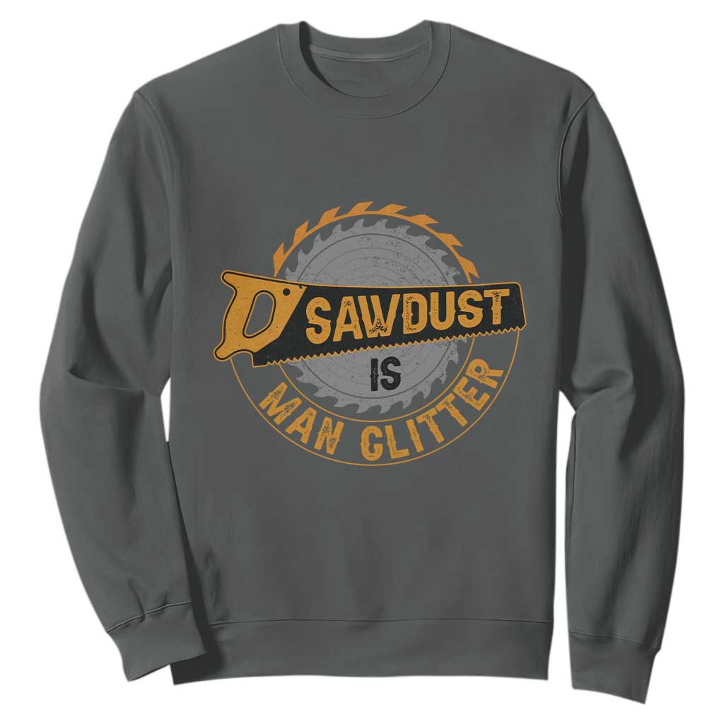 Funny Carpenter Woodworking Sweatshirt Sawdust is Man Glitter TS14 Dark Heather Print Your Wear