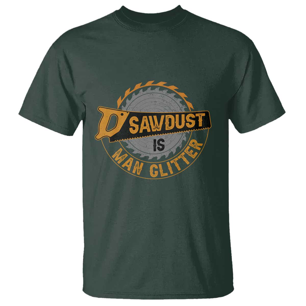 Funny Carpenter Woodworking T Shirt Sawdust is Man Glitter TS14 Dark Forest Green Print Your Wear