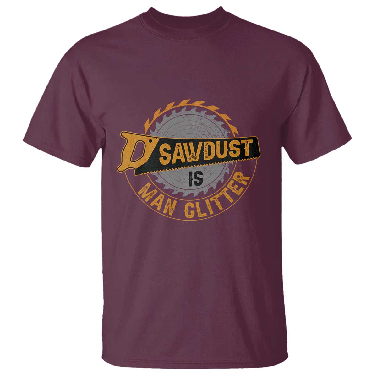 Funny Carpenter Woodworking T Shirt Sawdust is Man Glitter TS14 Maroon Print Your Wear