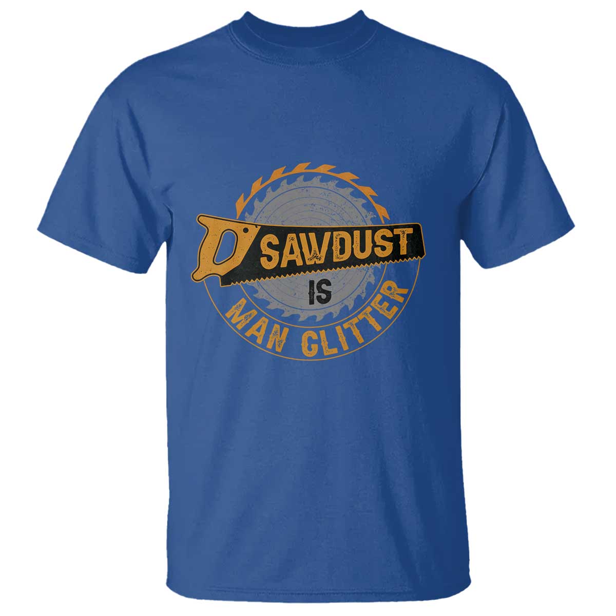 Funny Carpenter Woodworking T Shirt Sawdust is Man Glitter TS14 Royal Blue Print Your Wear