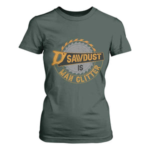 Funny Carpenter Woodworking T Shirt For Women Sawdust is Man Glitter TS14 Dark Forest Green Print Your Wear