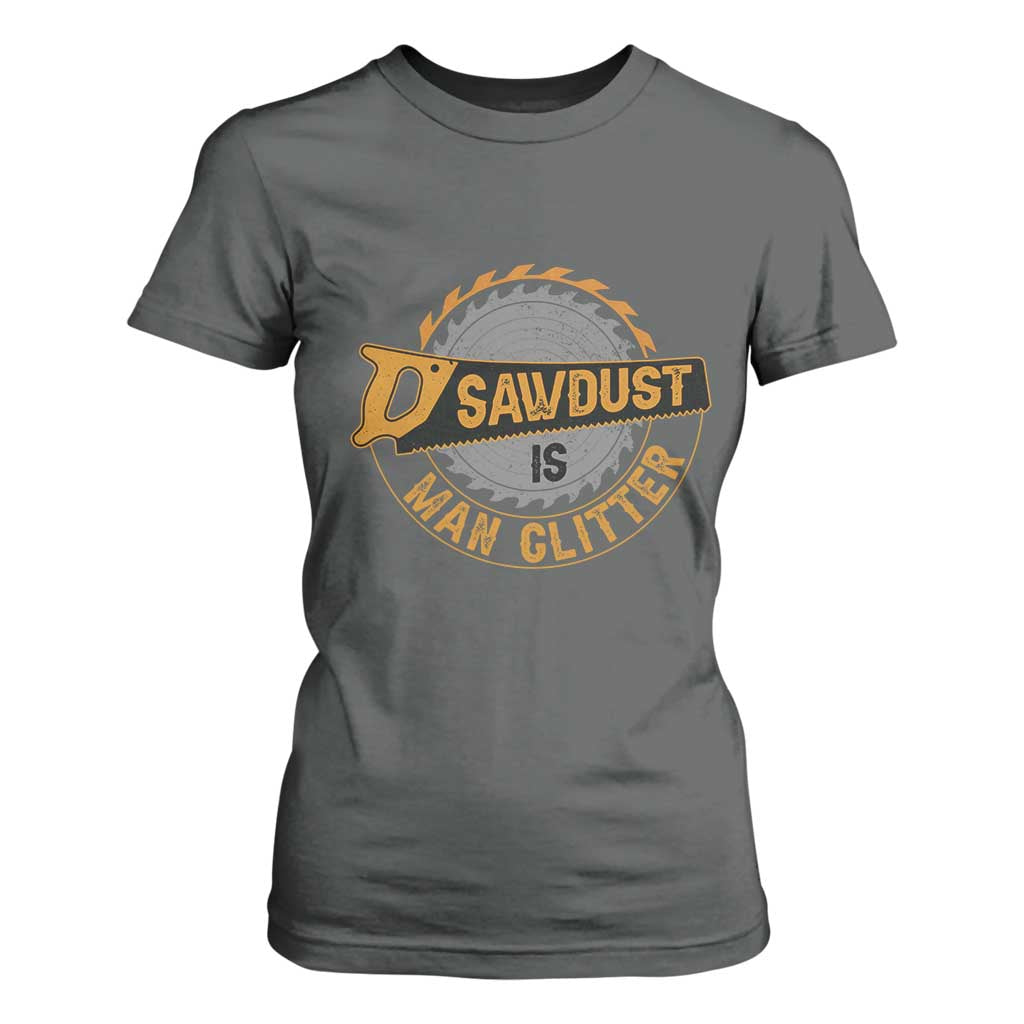 Funny Carpenter Woodworking T Shirt For Women Sawdust is Man Glitter TS14 Dark Heather Print Your Wear