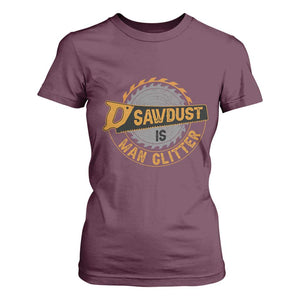 Funny Carpenter Woodworking T Shirt For Women Sawdust is Man Glitter TS14 Maroon Print Your Wear