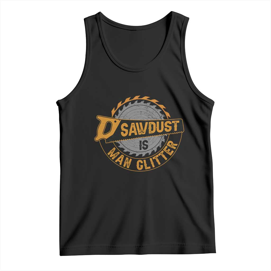 Funny Carpenter Woodworking Tank Top Sawdust is Man Glitter TS14 Black Print Your Wear