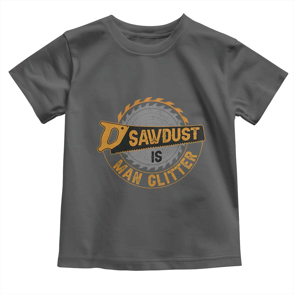 Funny Carpenter Woodworking Toddler T Shirt Sawdust is Man Glitter TS14 Dark Heather Print Your Wear