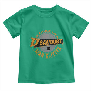 Funny Carpenter Woodworking Toddler T Shirt Sawdust is Man Glitter TS14 Irish Green Print Your Wear