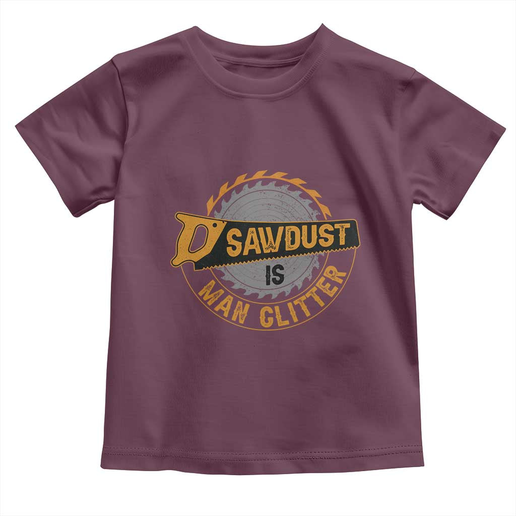 Funny Carpenter Woodworking Toddler T Shirt Sawdust is Man Glitter TS14 Maroon Print Your Wear