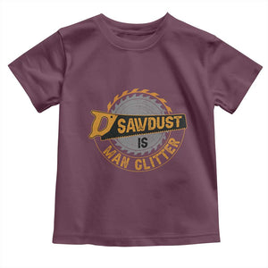 Funny Carpenter Woodworking Toddler T Shirt Sawdust is Man Glitter TS14 Maroon Print Your Wear