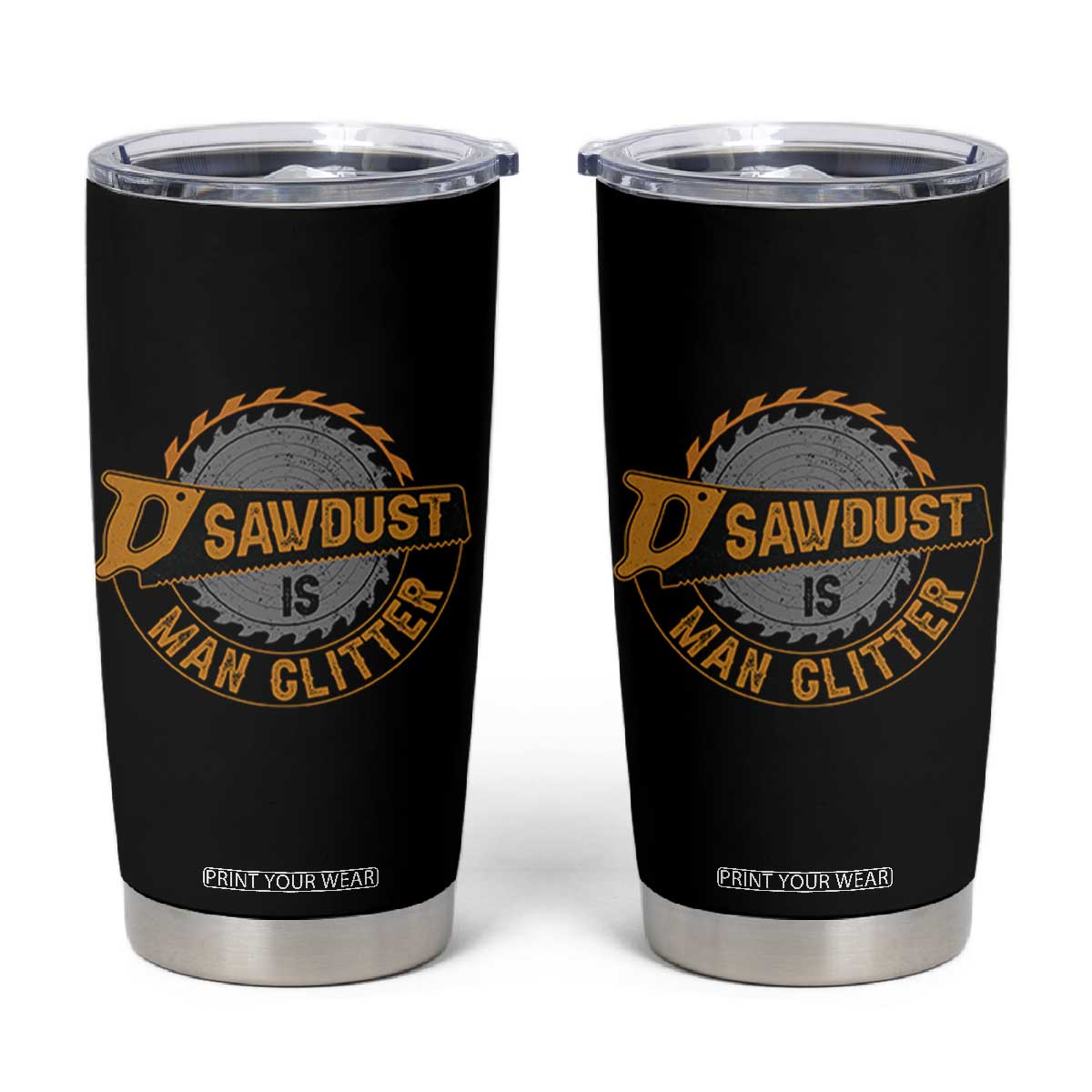 Funny Carpenter Woodworking Tumbler Cup Sawdust is Man Glitter TS14 Black Print Your Wear