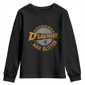 Funny Carpenter Woodworking Youth Sweatshirt Sawdust is Man Glitter TS14 Black Print Your Wear