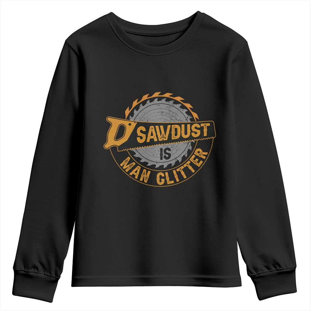 Funny Carpenter Woodworking Youth Sweatshirt Sawdust is Man Glitter TS14 Black Print Your Wear