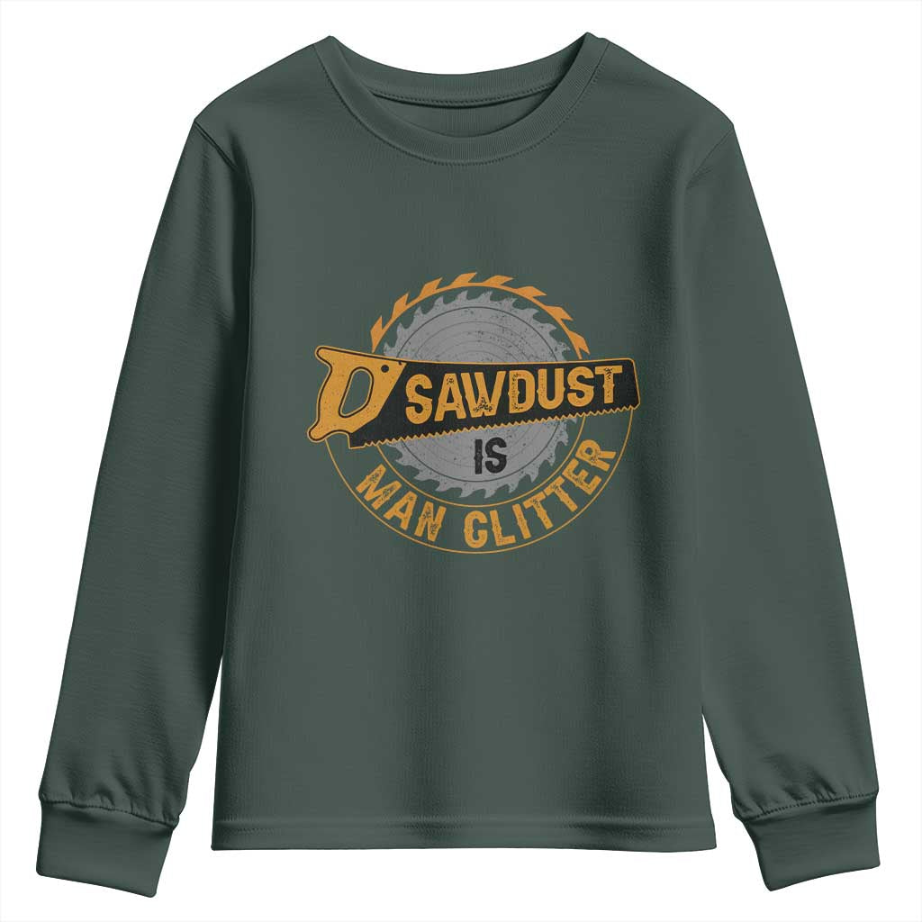 Funny Carpenter Woodworking Youth Sweatshirt Sawdust is Man Glitter TS14 Dark Forest Green Print Your Wear