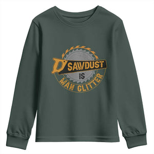 Funny Carpenter Woodworking Youth Sweatshirt Sawdust is Man Glitter TS14 Dark Forest Green Print Your Wear