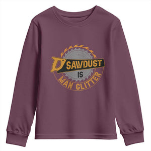 Funny Carpenter Woodworking Youth Sweatshirt Sawdust is Man Glitter TS14 Maroon Print Your Wear