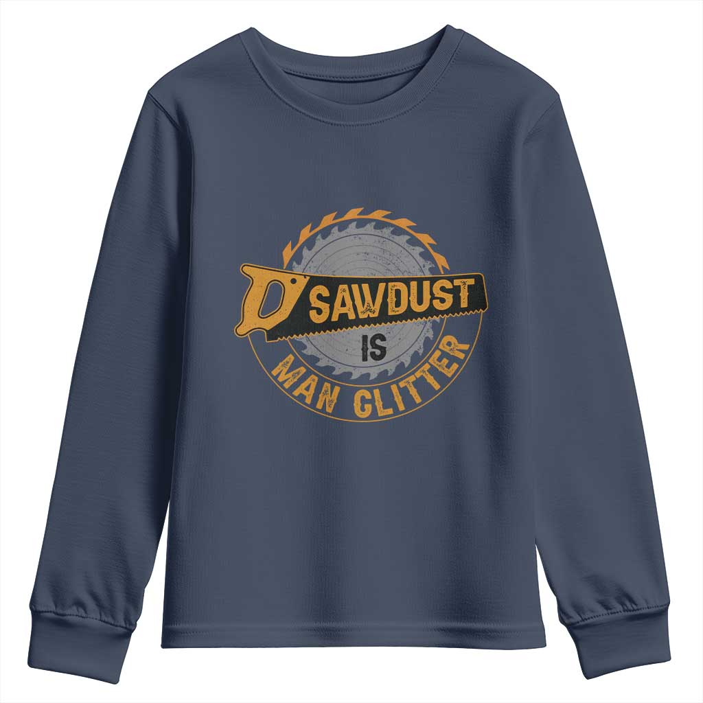 Funny Carpenter Woodworking Youth Sweatshirt Sawdust is Man Glitter TS14 Navy Print Your Wear