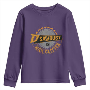 Funny Carpenter Woodworking Youth Sweatshirt Sawdust is Man Glitter TS14 Purple Print Your Wear