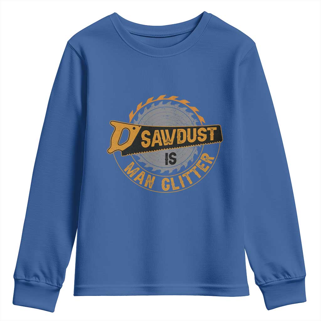 Funny Carpenter Woodworking Youth Sweatshirt Sawdust is Man Glitter TS14 Royal Blue Print Your Wear